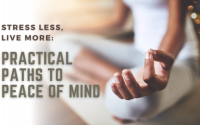 Stress Less, Live More: Practical Paths to Peace of Mind