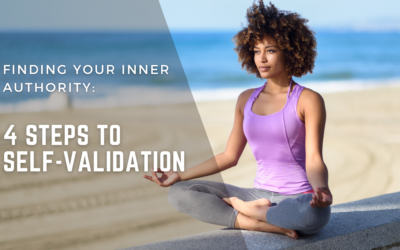 Finding Your Inner Authority: 4 Steps To Self-Validation