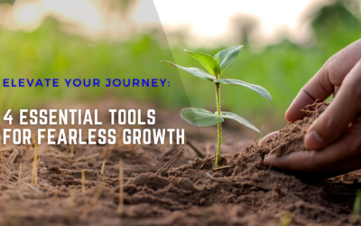 Elevate Your Journey: 4 Essential Tools for Fearless Growth