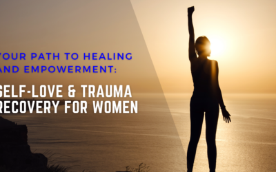 Your Path to Healing and Empowerment: Self-Love and Trauma Recovery for Women